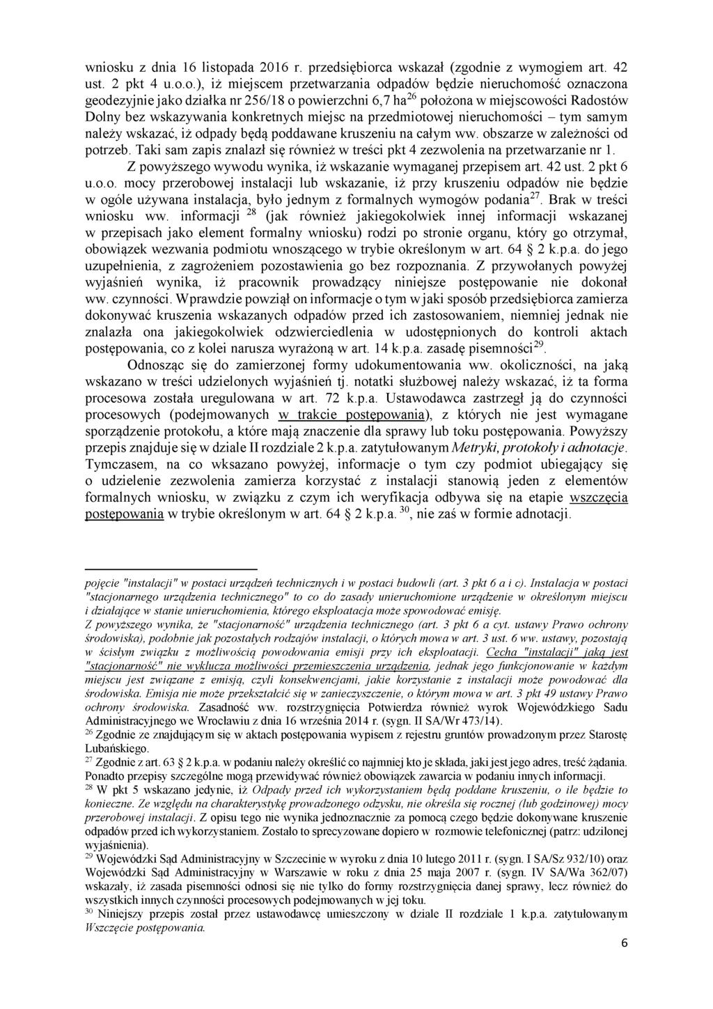wniosku z dnia 16 listopada 2016 r. przedsiębiorca wskazał (zgodnie z wymogiem art. 42 ust. 2 pkt 4 u.o.o.), iż miejscem przetwarzania odpadów będzie nieruchomość oznaczona geodezyjnie jako działka