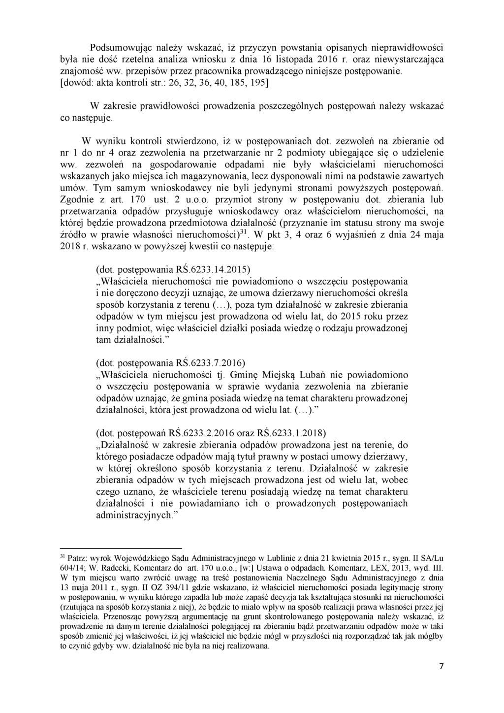 Podsumowując należy wskazać, iż przyczyn powstania opisanych nieprawidłowości była nie dość rzetelna analiza wniosku z dnia 16 listopada 2016 r. oraz niewystarczająca znajomość ww.