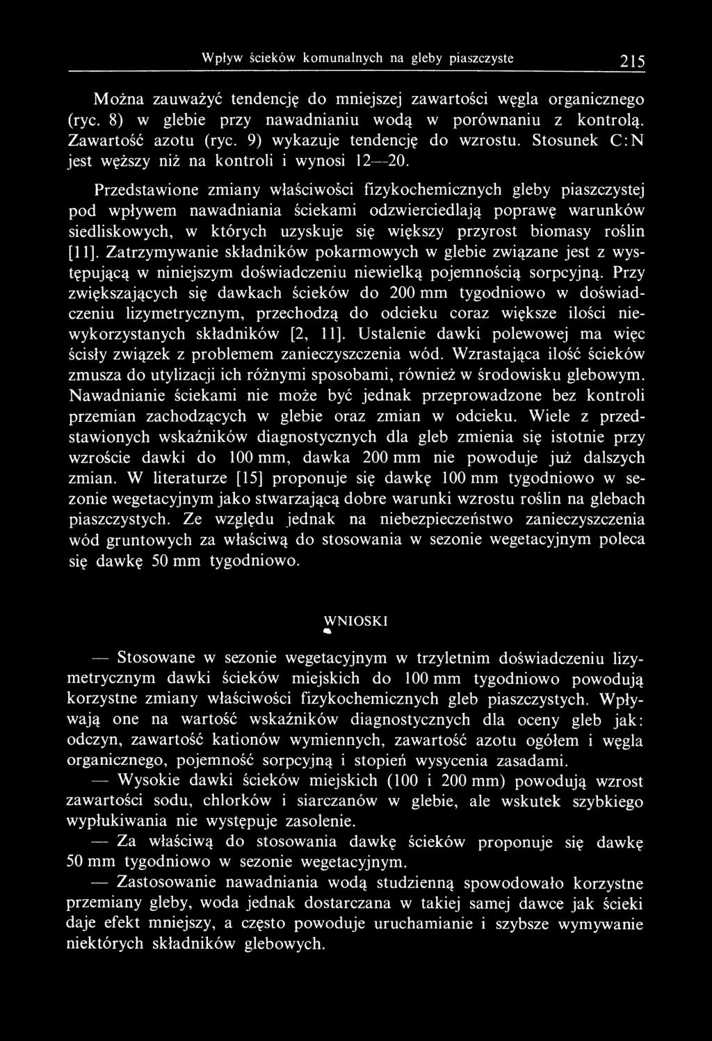 Przedstawione zmiany właściwości fizykochemicznych gleby piaszczystej pod wpływem nawadniania ściekami odzwierciedlają poprawę warunków siedliskowych, w których uzyskuje się większy przyrost biomasy