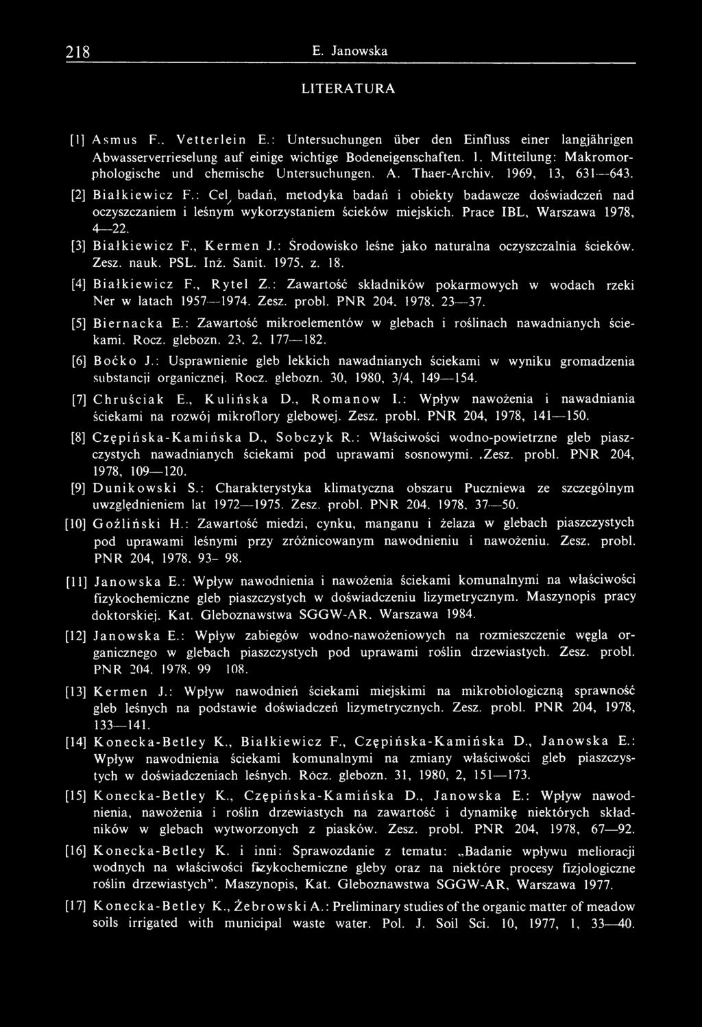 : Cel^ badań, metodyka badań i obiekty badawcze doświadczeń nad oczyszczaniem i leśnym wykorzystaniem ścieków miejskich. Prace IBL, Warszawa 1978, 4 22. [3] B ia łk iew icz F., K erm en J.