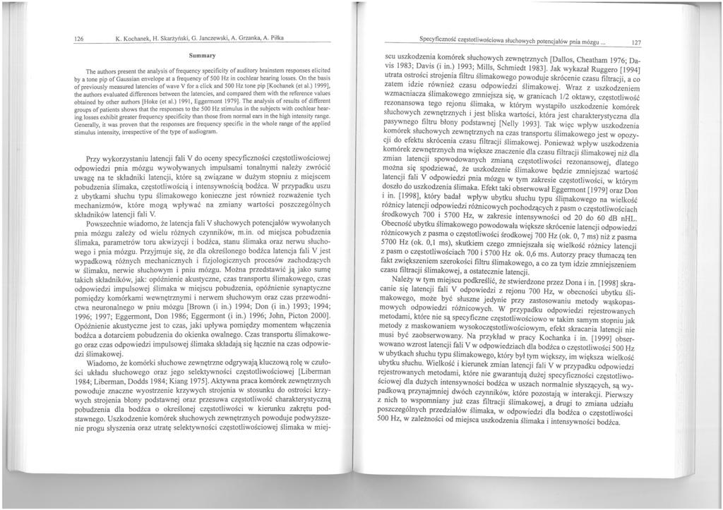 126 K. Kochanek, H. Skarżyński, G. Janczewski, A. Grzanka, A. Piłka Summary The authors present the analysis of frequency specificity of auditory brainslem responses e!