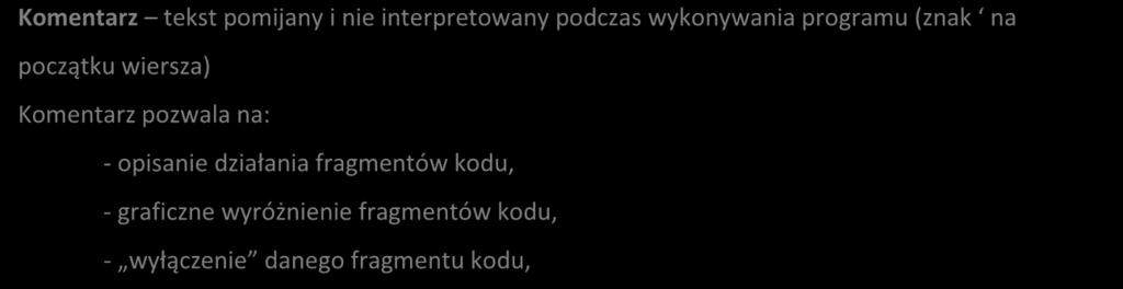 Komentarz tekst pomijany i nie interpretowany podczas wykonywania programu (znak na początku wiersza) Komentarz pozwala na: - opisanie działania fragmentów kodu, - graficzne wyróżnienie fragmentów