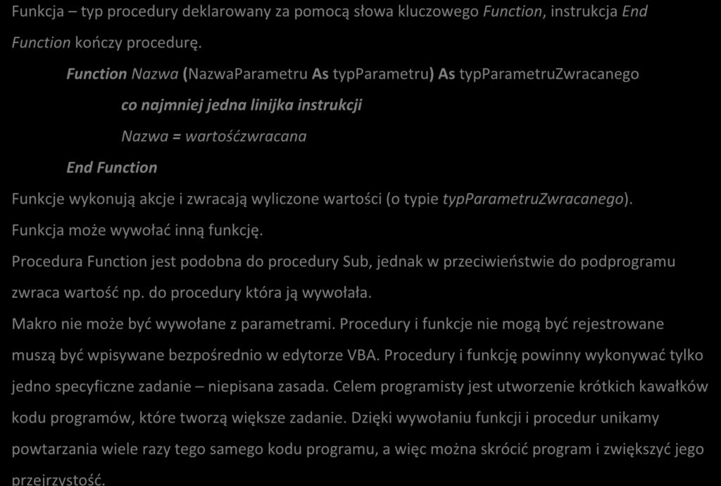 Procedury i funkcję powinny wykonywać tylko jedno specyficzne zadanie niepisana zasada. Celem programisty jest utworzenie krótkich kawałków kodu programów, które tworzą większe zadanie.