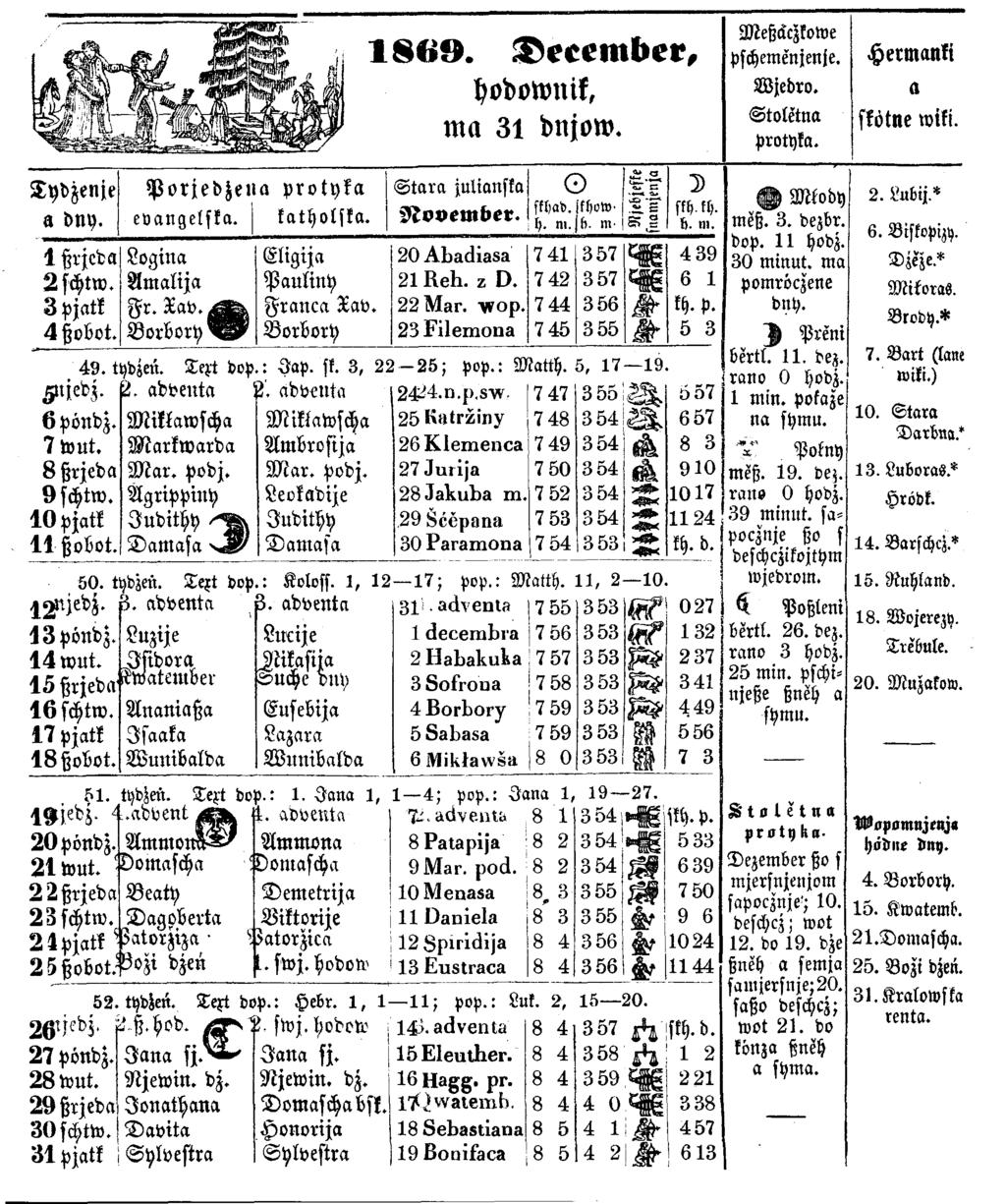 Tydzenje a dny. Porjedzena protyka evangelska. katholska. 1 8 6 9. December, hodownik, ma 31 dnjow. Stara julianska November. o skhad. fftjoto' h. m.jf). m H-Z- 'S? S D skhkh. h. m. 1 ßrjeda Logina Eligija 2 0 A b a d i a s a 7 4 1 3 5 7 M 4 3 9 2 schtw.
