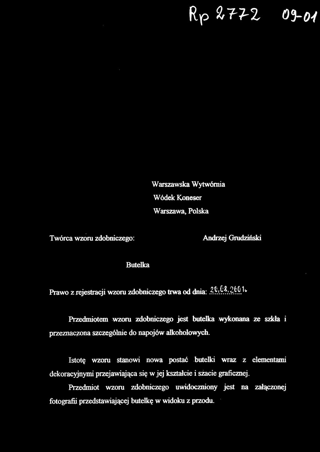 Przedmiotem wzor u zdobniczeg o jes t butelk a wykonan a z e szkł a i przeznaczona szczególnie do napojów alkoholowych.