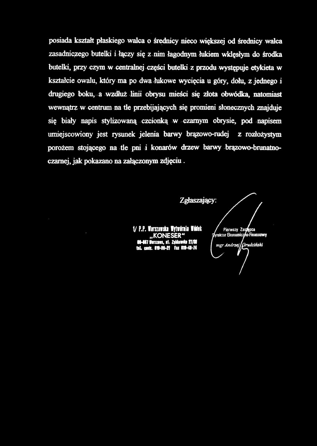 posiada kształt płaskiego walca o średnicy nieco większej od średnicy walca zasadniczego butelki i łączy się z nim łagodnym łukiem wklęsłym do środka butelki, przy czym w centralnej części butelki z