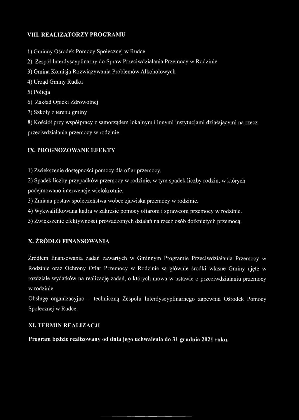przeciwdziałania przemocy w rodzinie. IX. PROGNOZOWANE EFEKTY 1) Zwiększenie dostępności pomocy dla ofiar przemocy.