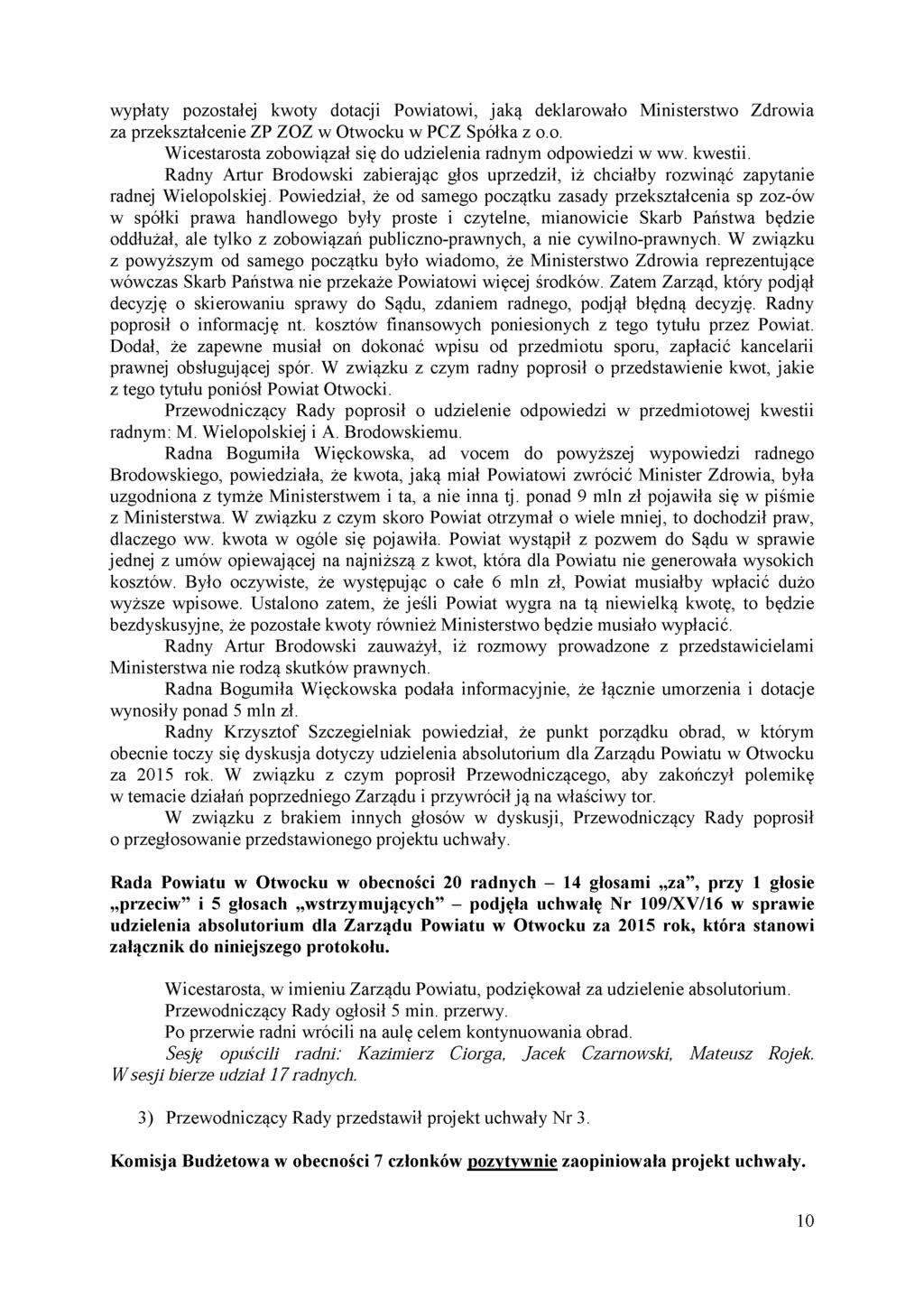 wypłaty pozostałej kwoty dotacji Powiatowi, jaką deklarowało Ministerstwo Zdrowia za przekształcenie ZP ZOZ w Otwocku w PCZ Spółka z o.o. Wicestarosta zobowiązał się do udzielenia radnym odpowiedzi w ww.