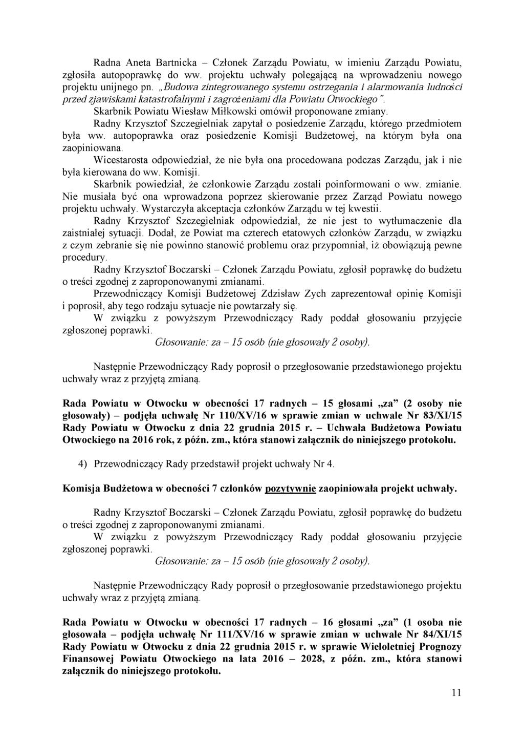 Radna Aneta Bartnicka - Członek Zarządu Powiatu, w imieniu Zarządu Powiatu, zgłosiła autopoprawkę do ww. projektu uchwały polegającą na wprowadzeniu nowego projektu unijnego pn.