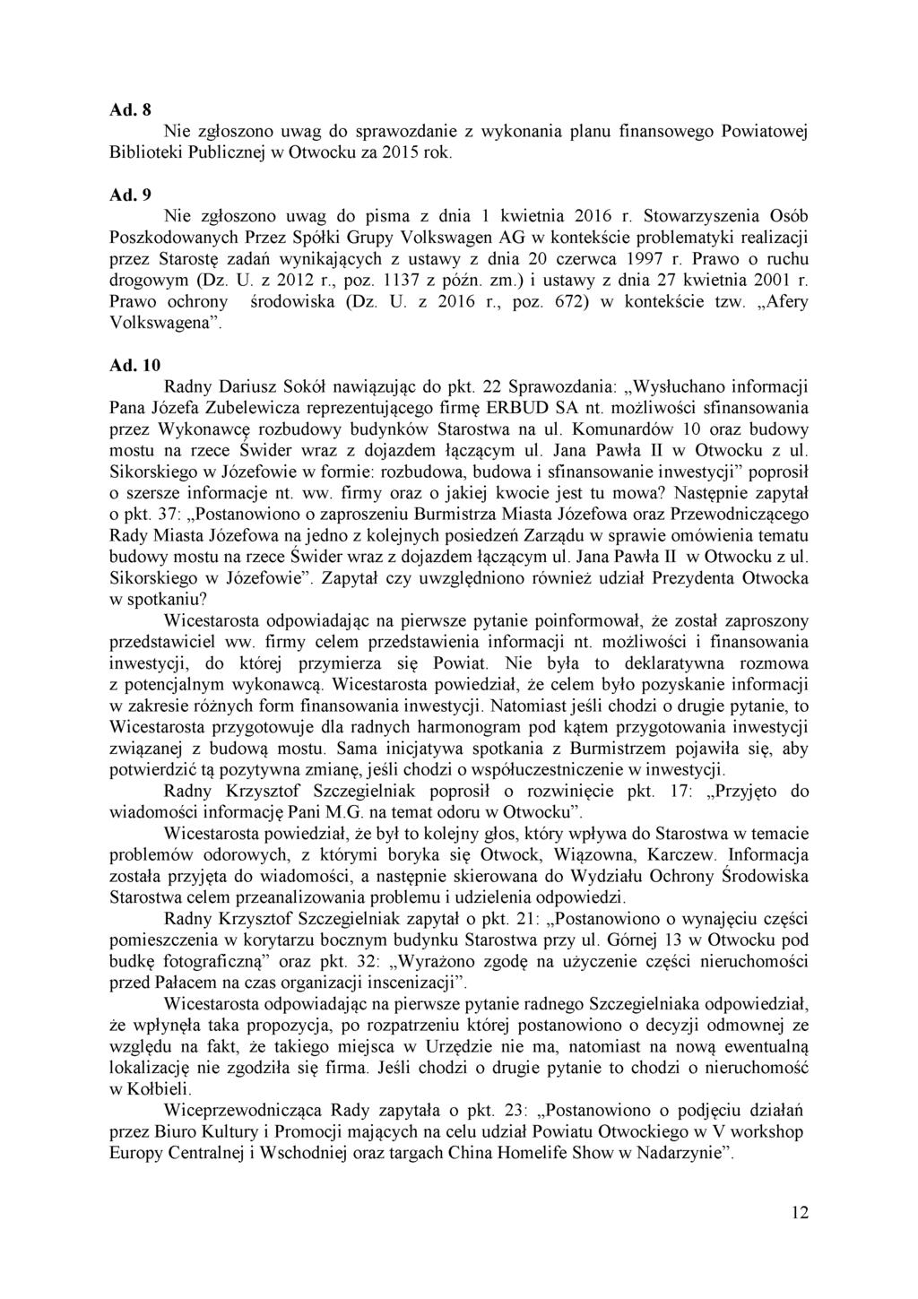Ad. 8 Nie zgłoszono uwag do sprawozdanie z wykonania planu finansowego Powiatowej Biblioteki Publicznej w Otwocku za 2015 rok. Ad. 9 Nie zgłoszono uwag do pisma z dnia 1 kwietnia 2016 r.