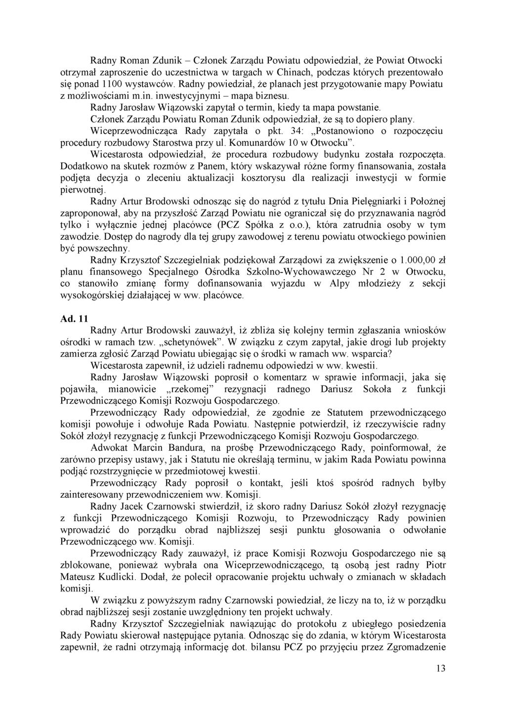 Radny Roman Zdunik - Członek Zarządu Powiatu odpowiedział, że Powiat Otwocki otrzymał zaproszenie do uczestnictwa w targach w Chinach, podczas których prezentowało się ponad 1100 wystawców.