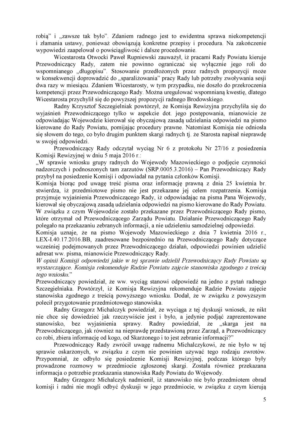 robią i zawsze tak było. Zdaniem radnego jest to ewidentna sprawa niekompetencji i złamania ustawy, ponieważ obowiązują konkretne przepisy i procedura.