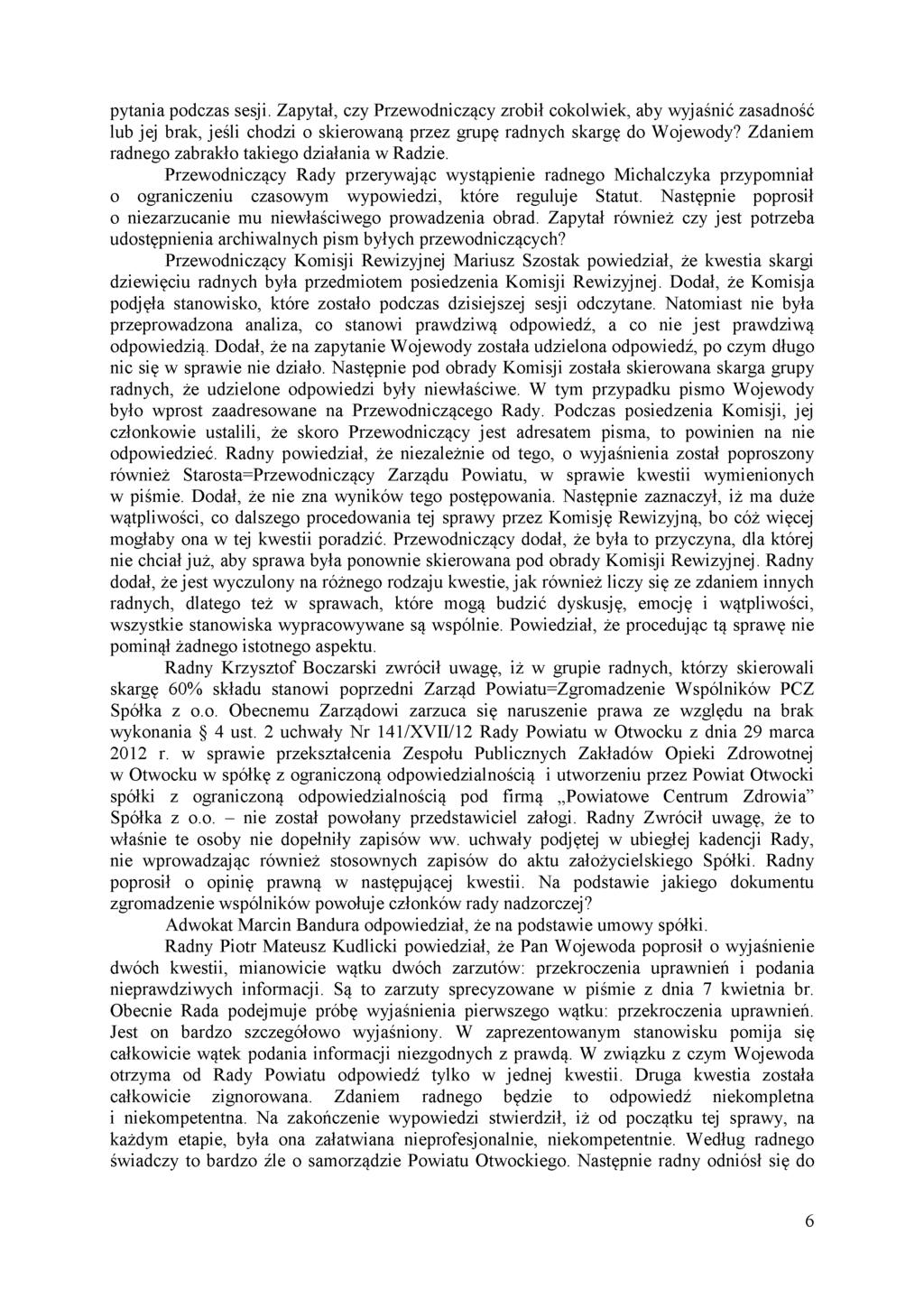 pytania podczas sesji. Zapytał, czy Przewodniczący zrobił cokolwiek, aby wyjaśnić zasadność lub jej brak, jeśli chodzi o skierowaną przez grupę radnych skargę do Wojewody?
