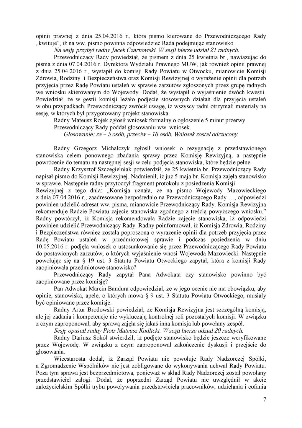 opinii prawnej z dnia 25.04.2016 r., która pismo kierowane do Przewodniczącego Rady kwituje, iż na ww. pismo powinna odpowiedzieć Rada podejmując stanowisko. Na sesję przybył radny Jacek Czarnowski.