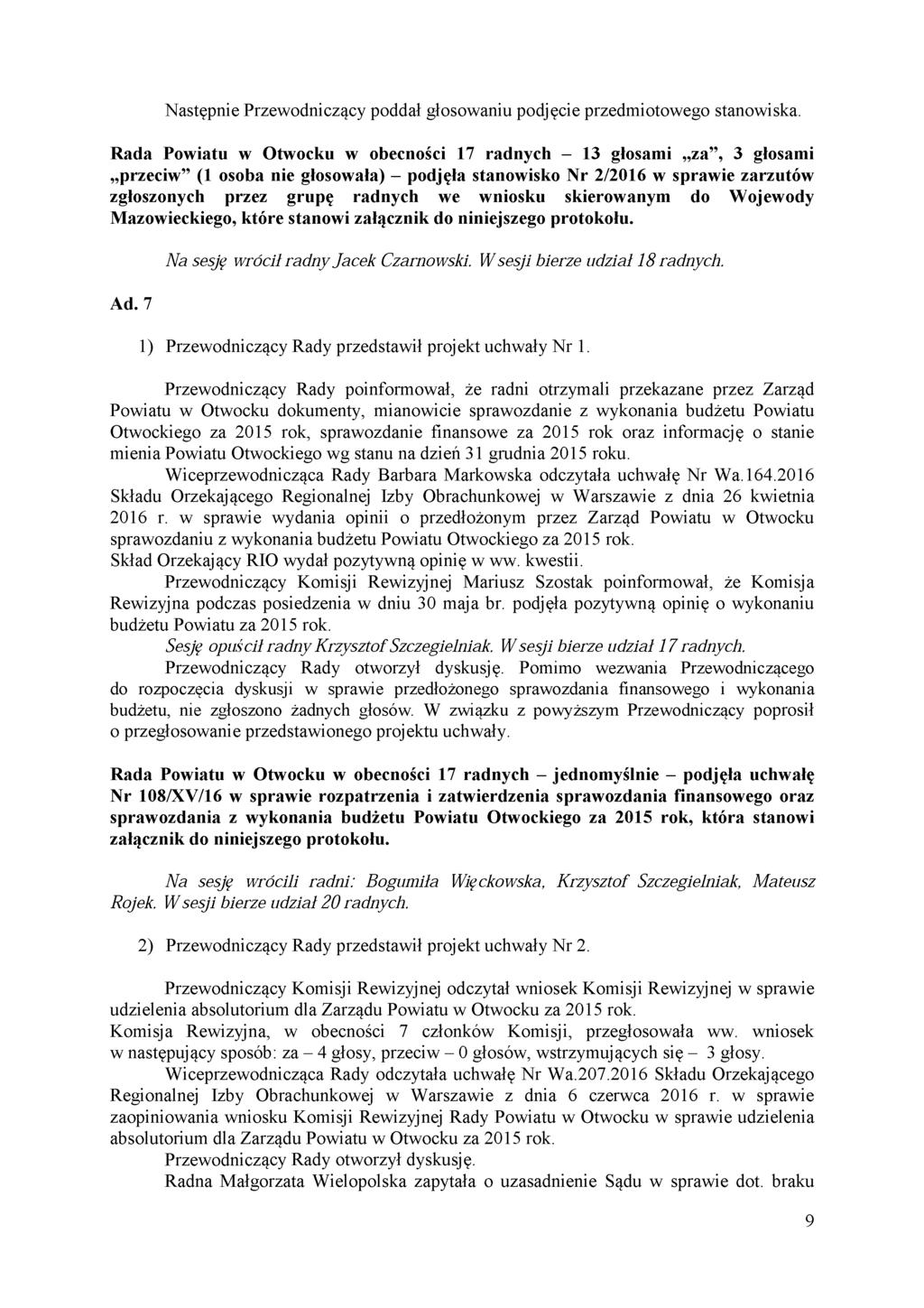 Następnie Przewodniczący poddał głosowaniu podjęcie przedmiotowego stanowiska.