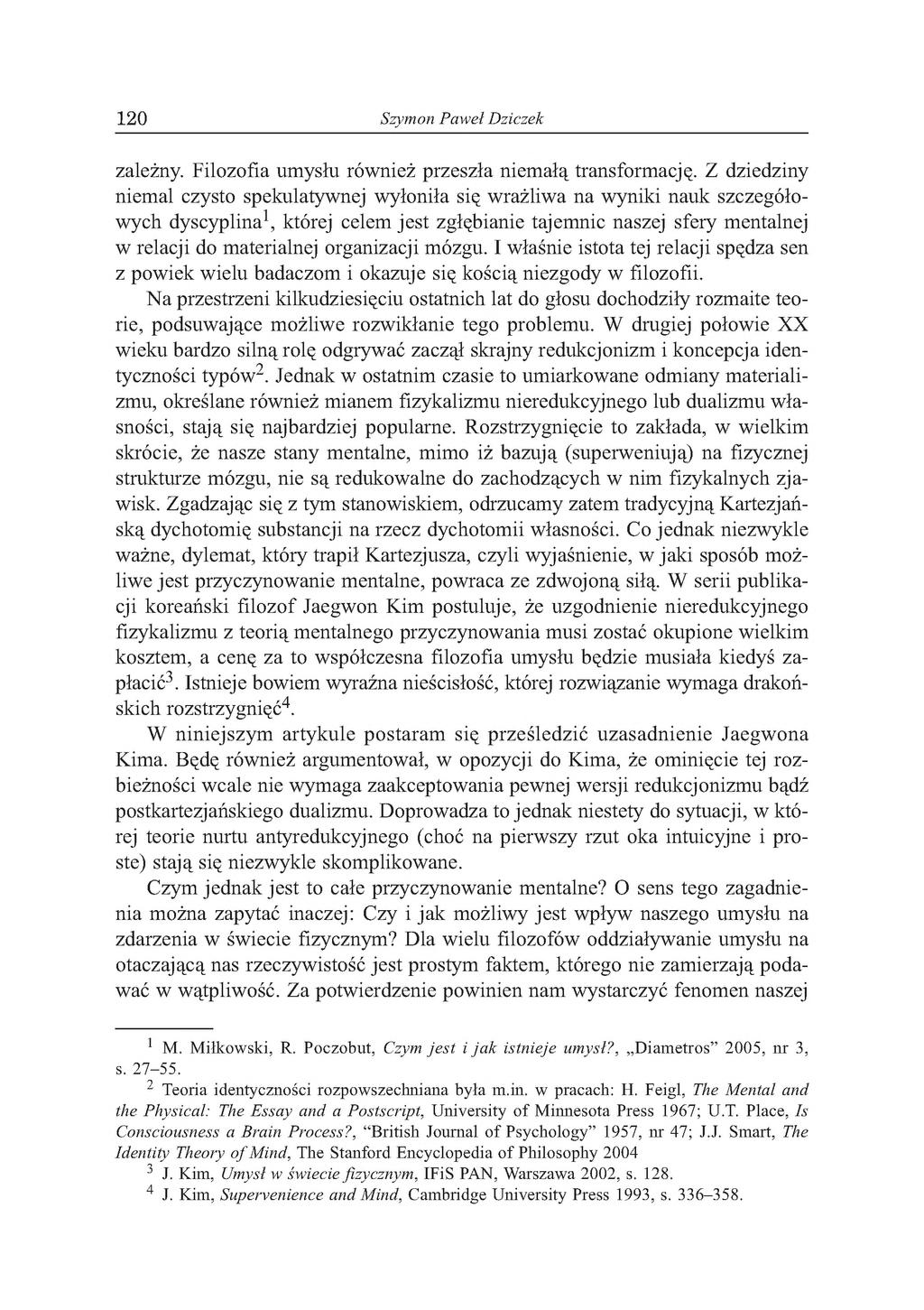 120 Szymon Paweł Dziczek zależny. Filozofia umysłu również przeszła niemałą transformację.