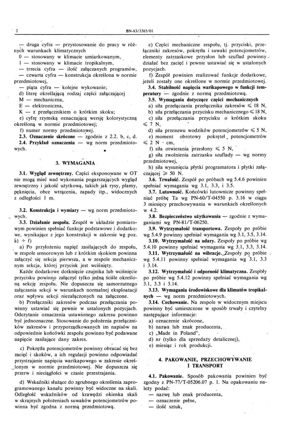 2 BN-iU/3385/01 druga cyfra przystosowanie do pracy w różnych warunkach klimatycznych O - stosowany w klimacie umiarkowanym I - stosowany w klimacie tropikalnym - trzecia cyfra - ilość załączanych