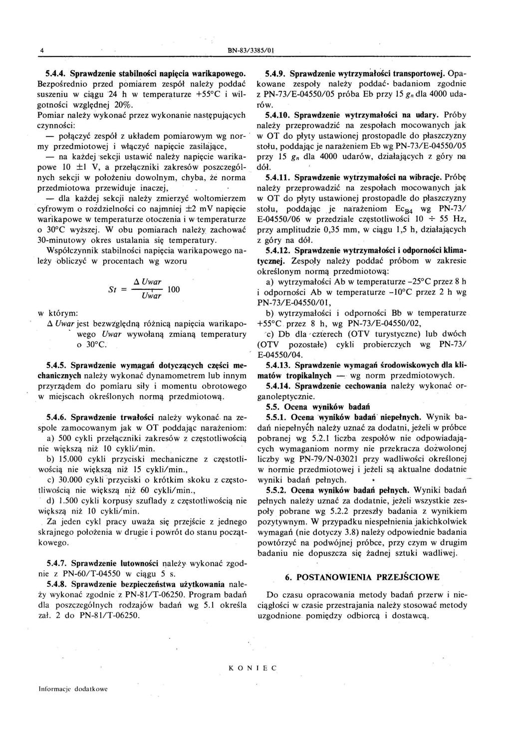 4 BN-83/3385/01 5.4.4. Sprawdzenie stabilności napięcia warikapowego. Bezpośrednio przed pomiarem zespół należy poddać suszeniu w ciągu 24 h w temperaturze +55 C i wilgotności względnej 20%.