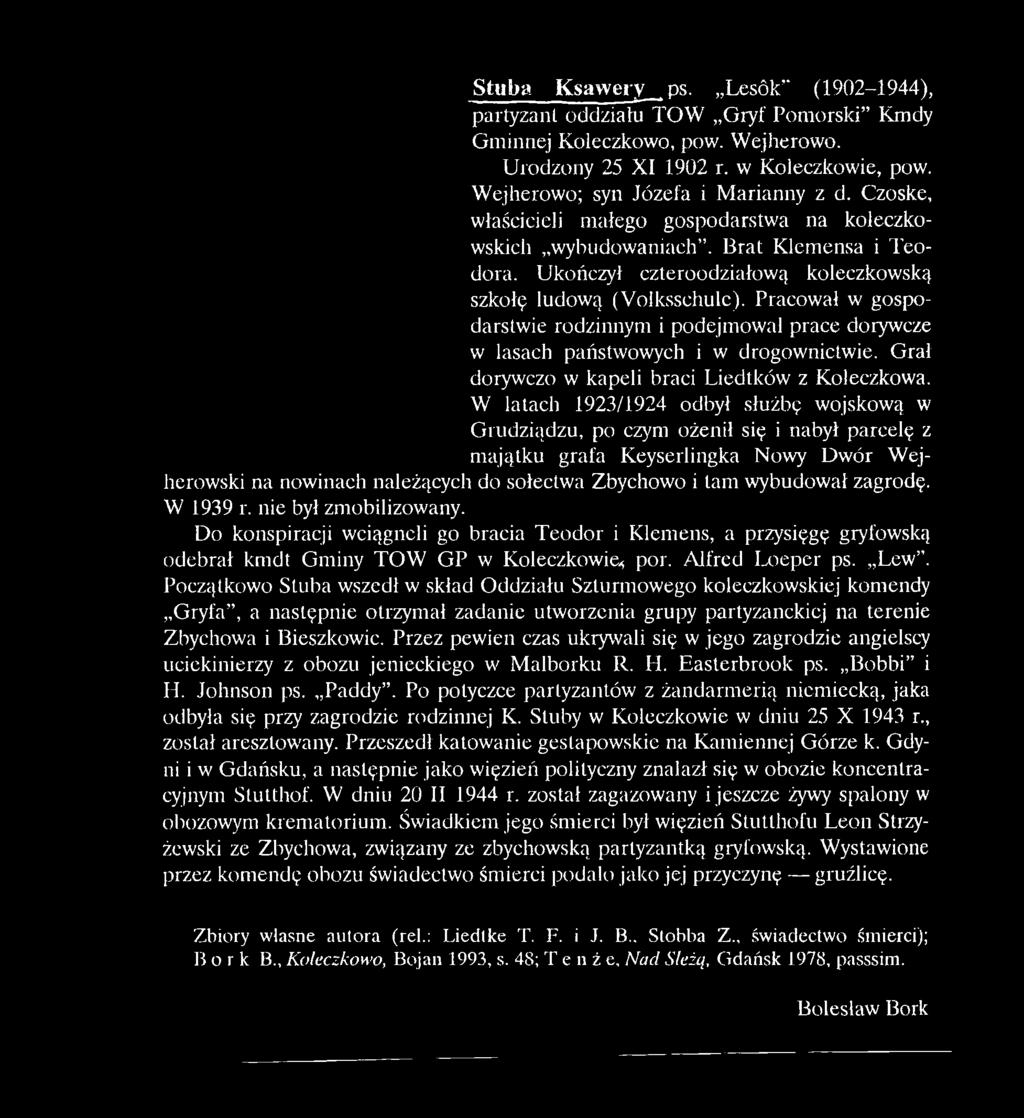 wybudował zagrodę. W 1939 r. nie był zmobilizowany. Do konspiracji wciągnęli go bracia Teodor i Klemens, a przysięgę gryfowską odebrał kmdt Gminy TOW GP w Koleczkowie* por. Alfred Loeper ps. Lew.