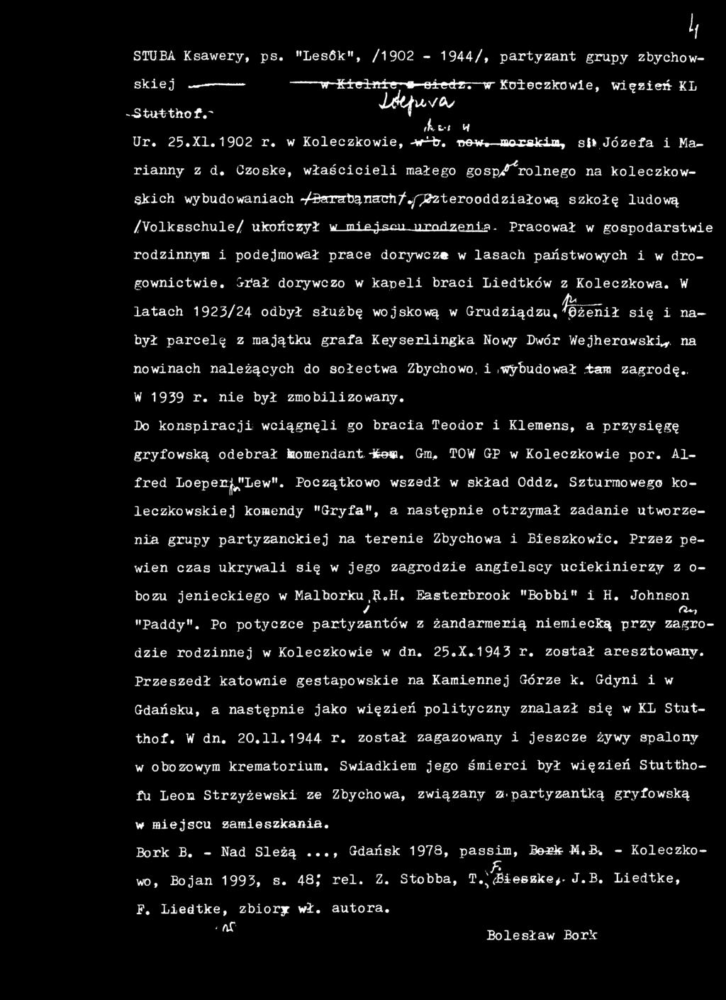 na nowinach należących do sołectwa Zbychowo, i.wybudował.-tam zagrodę., W 1939 r. nie był zmobilizowany. Do konspiracji; wciągnęli go bracia Teodor i Klemens, a przysięgę gryfowską odebrał komendant.