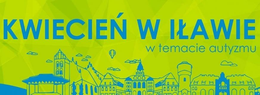 Kwiecień w Iławie w temacie autyzmu [NIEZBĘDNIK MIESZKAŃCA] data aktualizacji: 2019.04.02 Kwiecień to światowy miesiąc wiedzy na temat autyzmu.