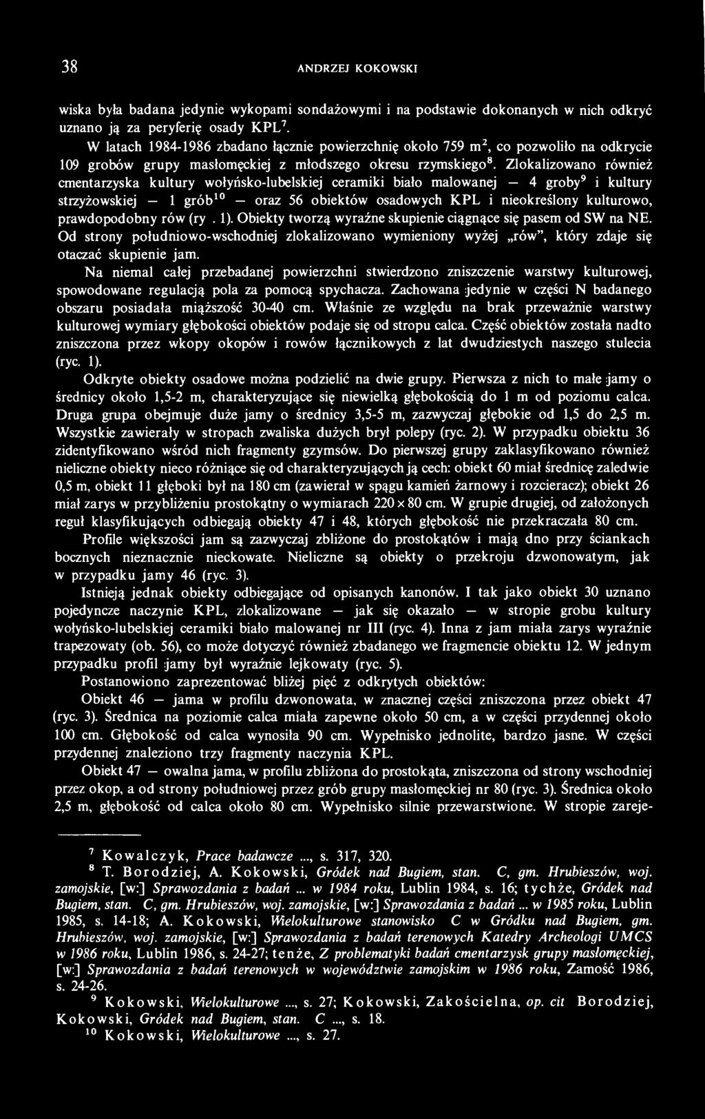 Zlokalizowano również cmentarzyska kultury wołyńsko-lubelskiej ceramiki biało malowanej 4 groby 9 i kultury strzyżowskiej 1 grób 10 oraz 56 obiektów osadowych KPL i nieokreślony kulturowo,