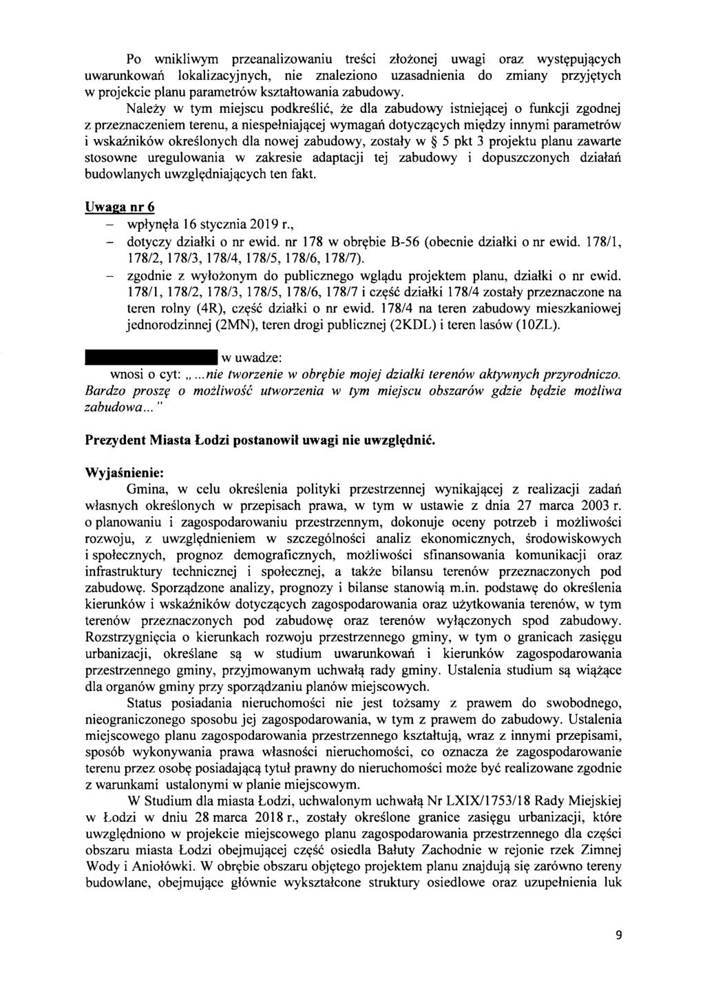 Po wnikliwym przeanalizowaniu tresci zlozonej uwagi oraz wystypuj~cych uwarunkowan lokalizacyjnych, nie znaleziono uzasadnienia do zmiany przyjytych w projekcie planu parametrow ksztahowania zabudowy.