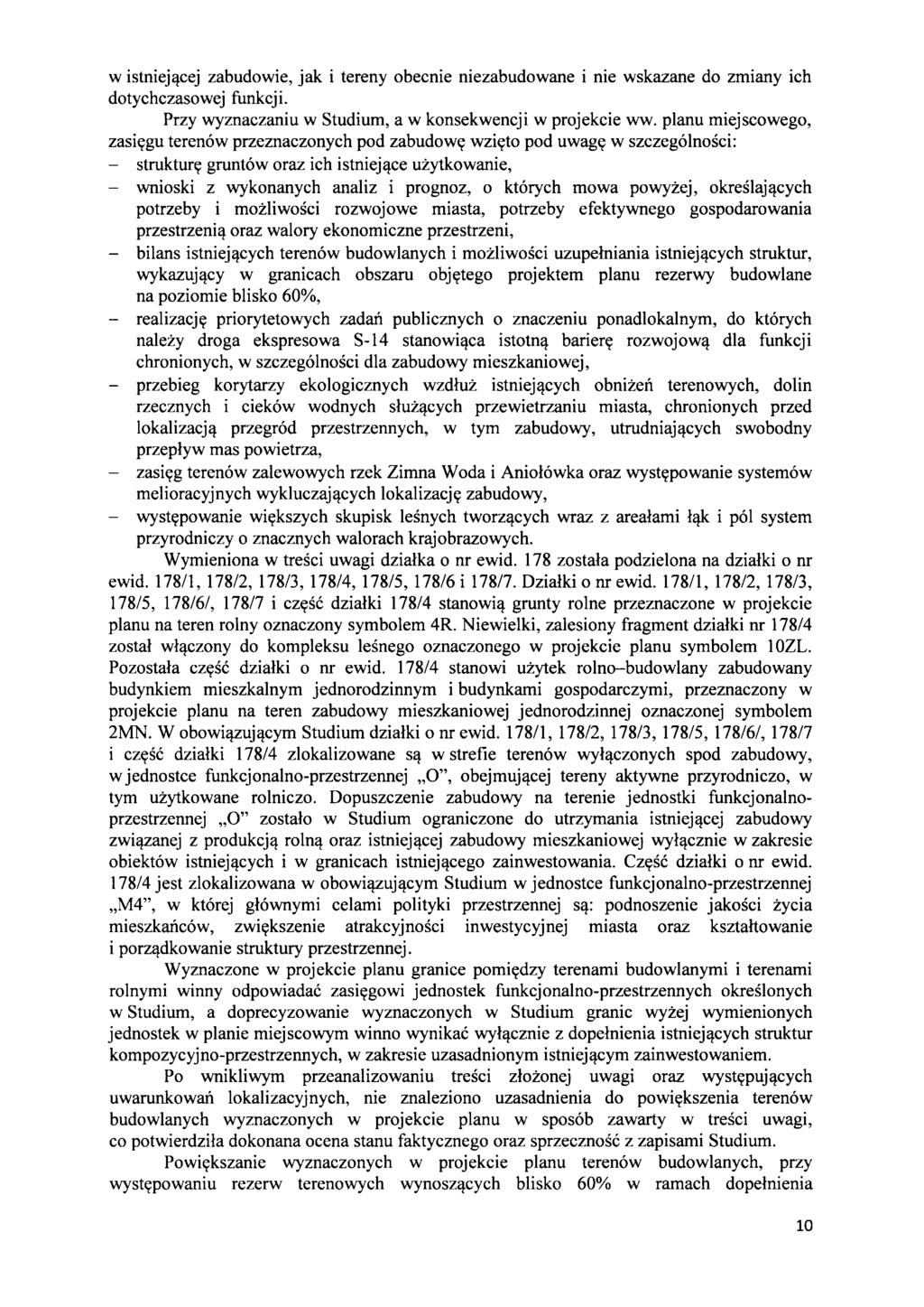 w istnieji!cej zabudowie, jak i tereny obecnie niezabudowane i nie wskazane do zmiany ich dotychczasowej funkcji. Przy wyznaczaniu w Studium, a w konsekwencji w projekcie ww.