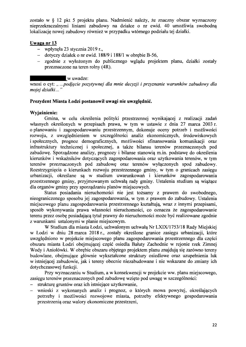 zostalo w 12 pkt 5 projektu planu. Nadmienie nalezy, ze znaczny obszar wyznaczony nieprzekraczalnymi liniami zabudowy na dzialce 0 nr ewid.