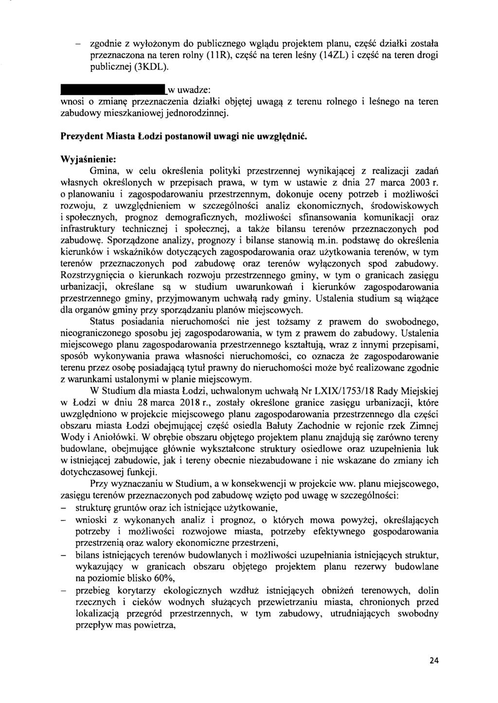 - zgodnie z wylozonym do publicznego wgl,!du projektem planu, cz~se dzialki zostala przeznaczona na teren rolny (1IR), cz~se na teren lesny (14ZL) i cz~se na teren drogi publicznej (3KDL).