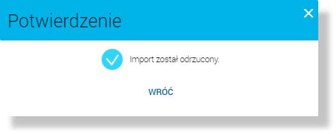 Rozdział 6. Lista zaimportowanych przelewów/szablonów przelewów Po wykonaniu akcji odrzucenia importu zostanie zaprezentowany komunikat jak na poniższym ekranie.