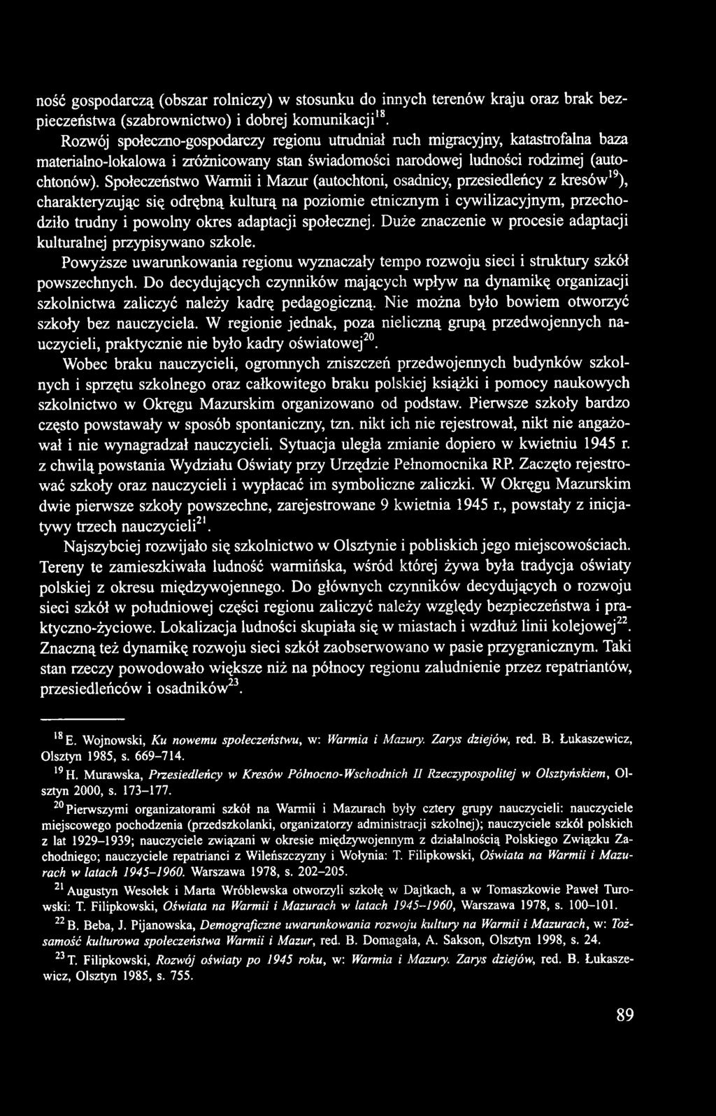 Społeczeństwo Warmii i Mazur (autochtoni, osadnicy, przesiedleńcy z kresów19), charakteryzując się odrębną kulturą na poziomie etnicznym i cywilizacyjnym, przechodziło trudny i powolny okres