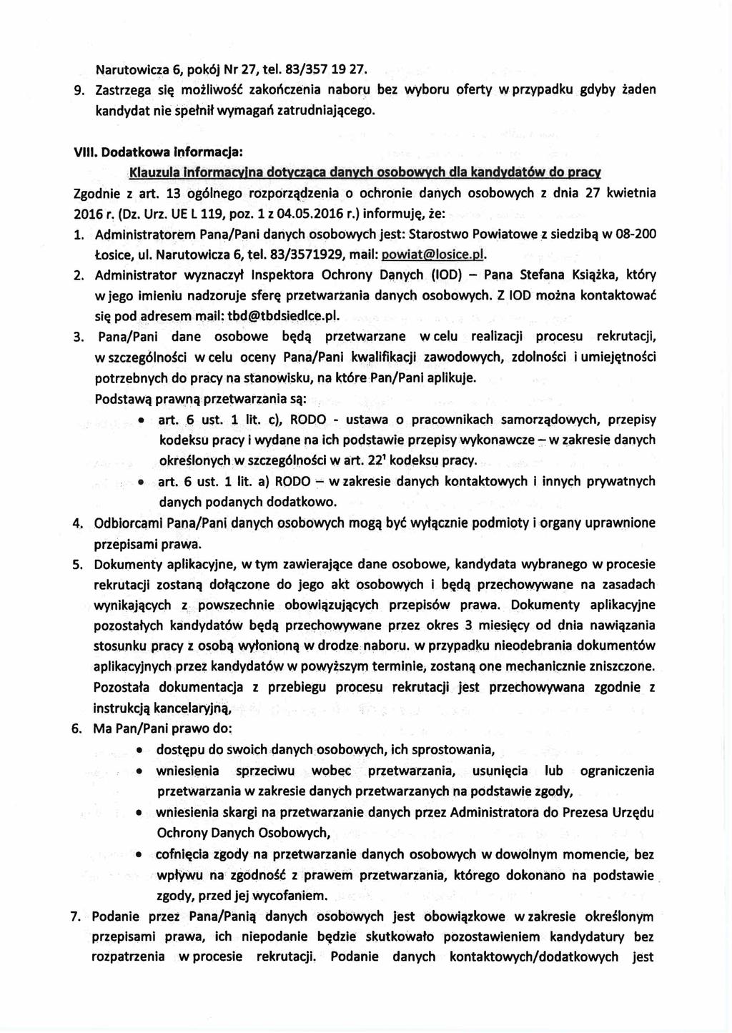 Narutowicza 6, pokój Nr 27, tel. 83/357 19 27. 9. Zastrzega się możliwość zakończenia naboru bez wyboru oferty w przypadku gdyby żaden kandydat nie spełnił wymagań zatrudniającego. VIII.