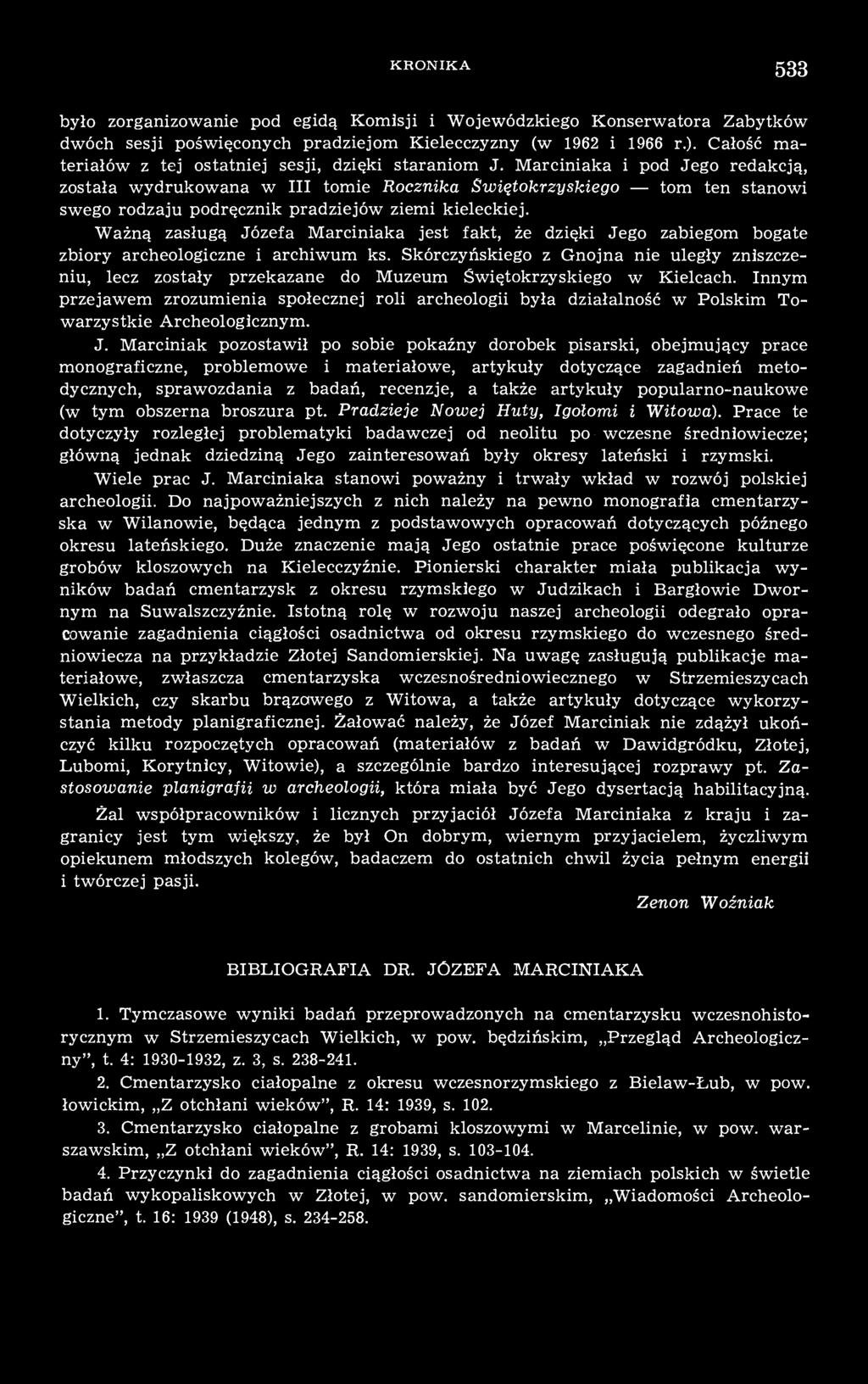 Marciniaka i pod Jego redakcją, została wydrukowana w III tomie Rocznika Świętokrzyskiego tom ten stanowi swego rodzaju podręcznik pradziejów ziemi kieleckiej.
