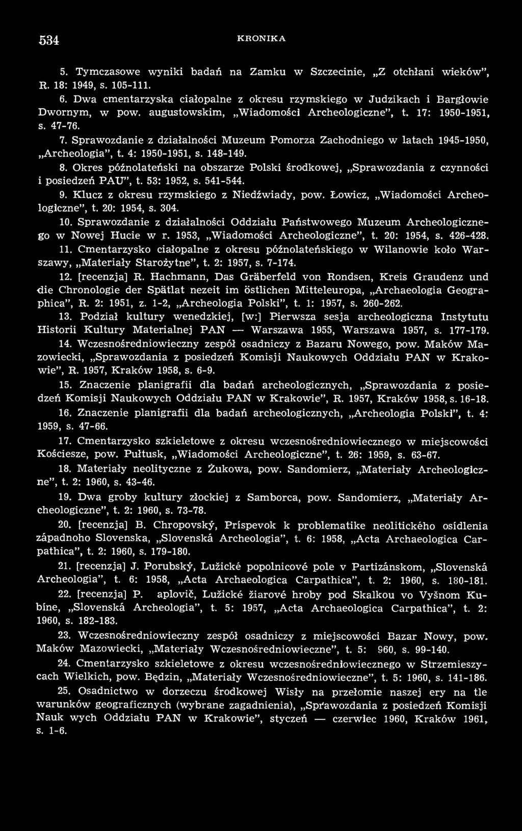 Okres późnolateński na obszarze Polski środkowej, Sprawozdania z czynności i posiedzeń PAU", t. 53: 1952, s. 541-544. 9. Klucz z okresu rzymskiego z Niedźwiady, pow.