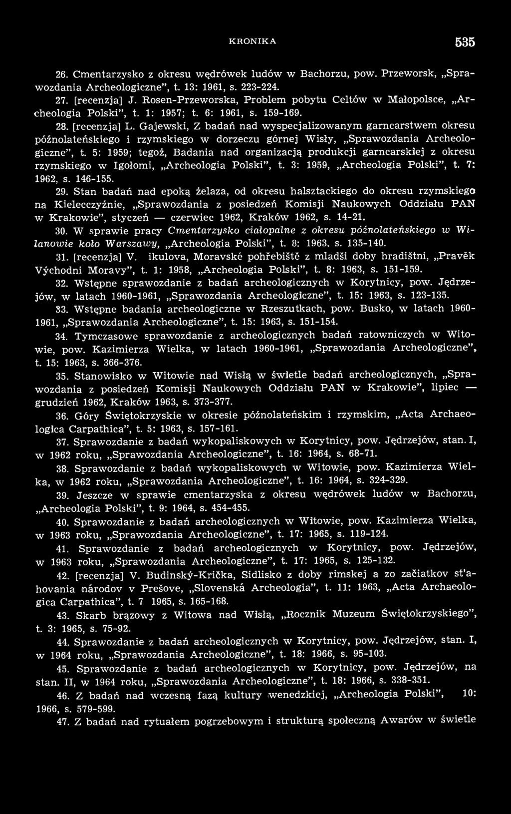 Gajewski, Z badań nad wyspecjalizowanym garncarstwem okresu późnolateńskiego i rzymskiego w dorzeczu górnej Wisły, Sprawozdania Archeologiczne", t.