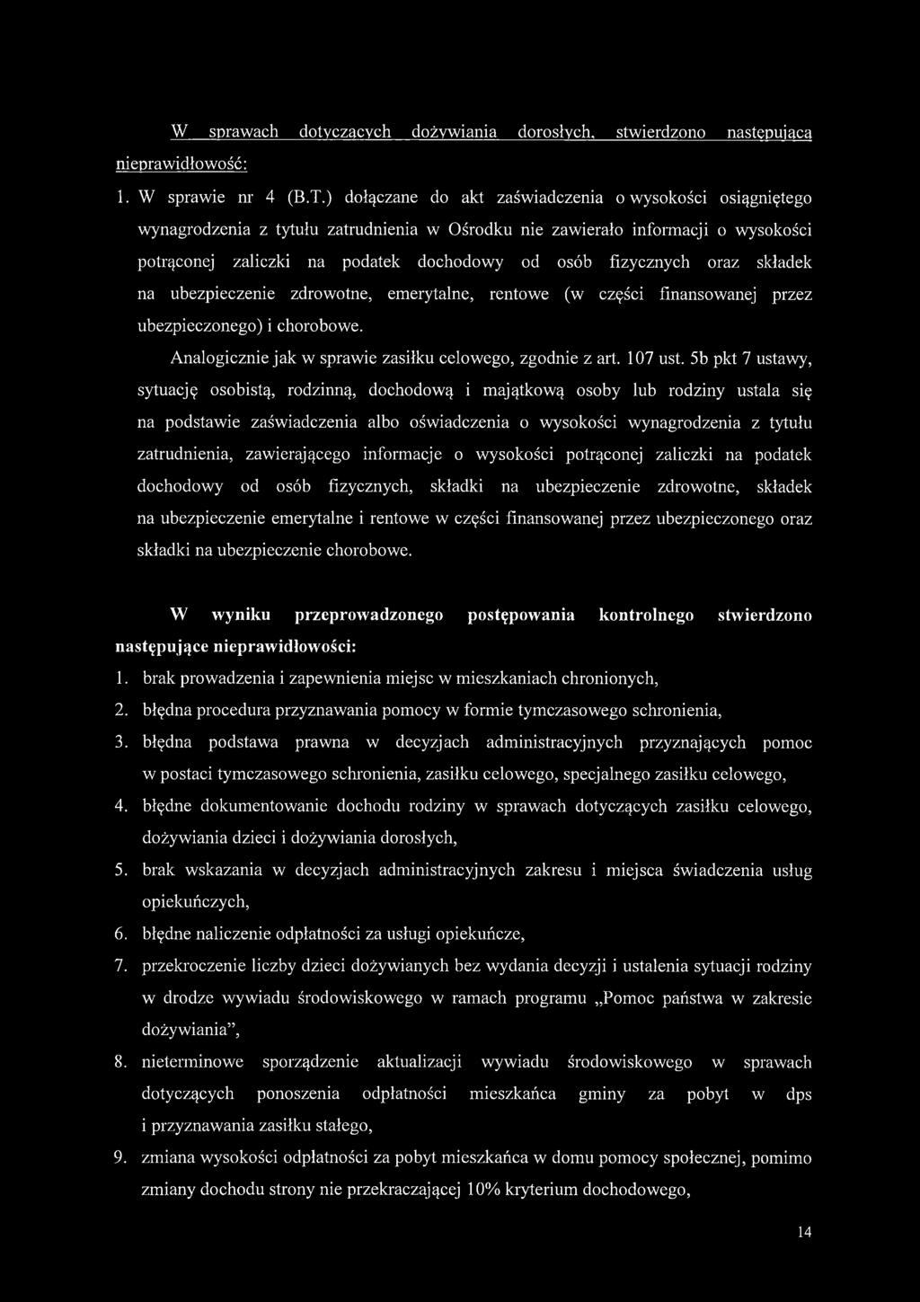 fizycznych oraz składek na ubezpieczenie zdrowotne, emerytalne, rentowe (w części finansowanej przez ubezpieczonego) i chorobowe. Analogicznie jak w sprawie zasiłku celowego, zgodnie z art. 107 ust.