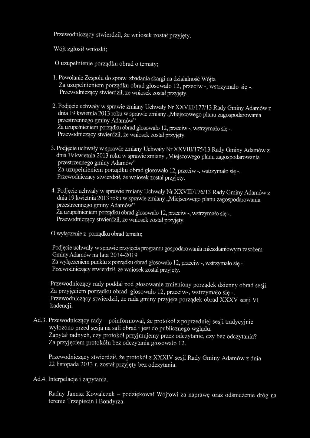 Przewodniczący stwierdził, że wniosek został przyjęty. Wójt zgłosił wnioski; O uzupełnienie porządku obrad o tematy; 1.