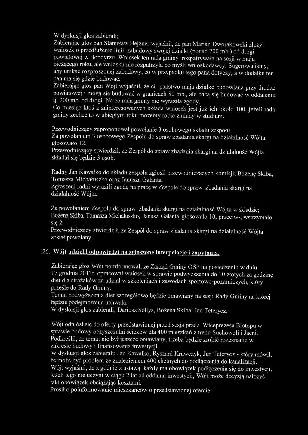 W dyskusji głos zabierali; Zabierając głos pan Stanisław Hejzner wyjaśnił, że pan Marian Dworakowski złożył wniosek o przedłużenie linii zabudowy swojej działki (ponad 200 mb.
