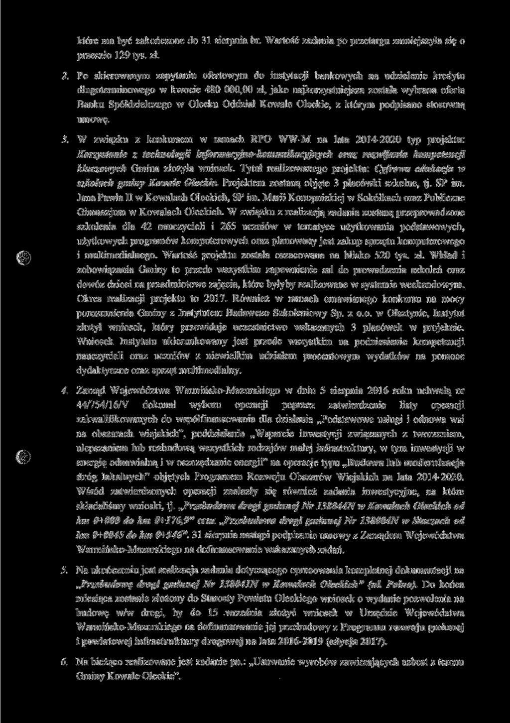 które ma być zakończone do 31 sierpnia br. Wartość zadania po przetargu zmniejszyła się o przeszło 129 tyś. zł. 2.