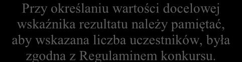 Wskaźnik realizacji celu Wybierz z listy obligatoryjny wskaźnik rezultatu wskazany w podrozdziale 3.6.