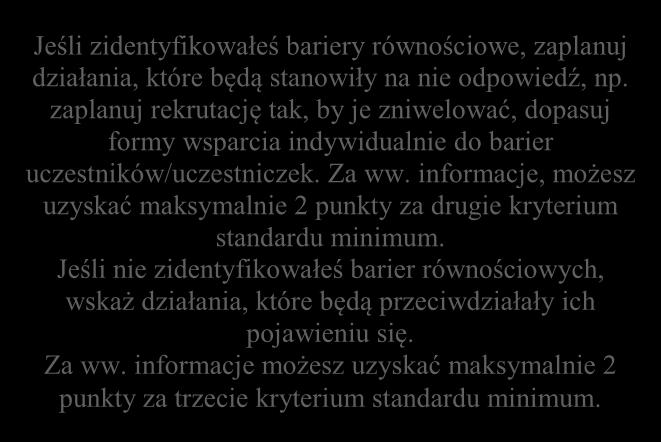 - Opisz potrzeby uczestników projektu i bariery, na jakie napotykają (przy opisie barier określ planowany sposób ich niwelowania) Jeśli zidentyfikowałeś bariery równościowe, zaplanuj działania, które