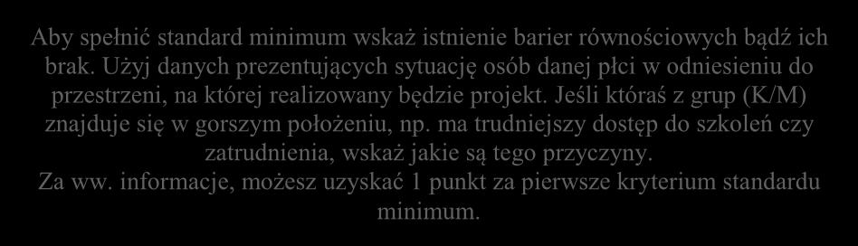 informacje, możesz uzyskać maksymalnie 2 punkty za drugie kryterium standardu minimum. Jeśli nie zidentyfikowałeś barier równościowych, wskaż działania, które będą przeciwdziałały ich pojawieniu się.