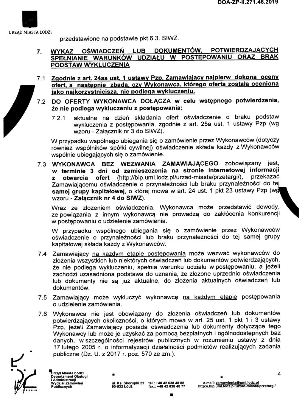 URZA.DM1ASTALODZ1 przedstawione na podstawie pkt 6.3. SIWZ. 7. WYKAZ OSWIADCZEN LUB DOKUMENTOW. POTWIERDZAJACYCH SPELNIANIE WARUNKOW UDZIALU W POSTEPOWANIU ORAZ BRAK PODSTAW WYKLUCZENIA Zgodnie z art.