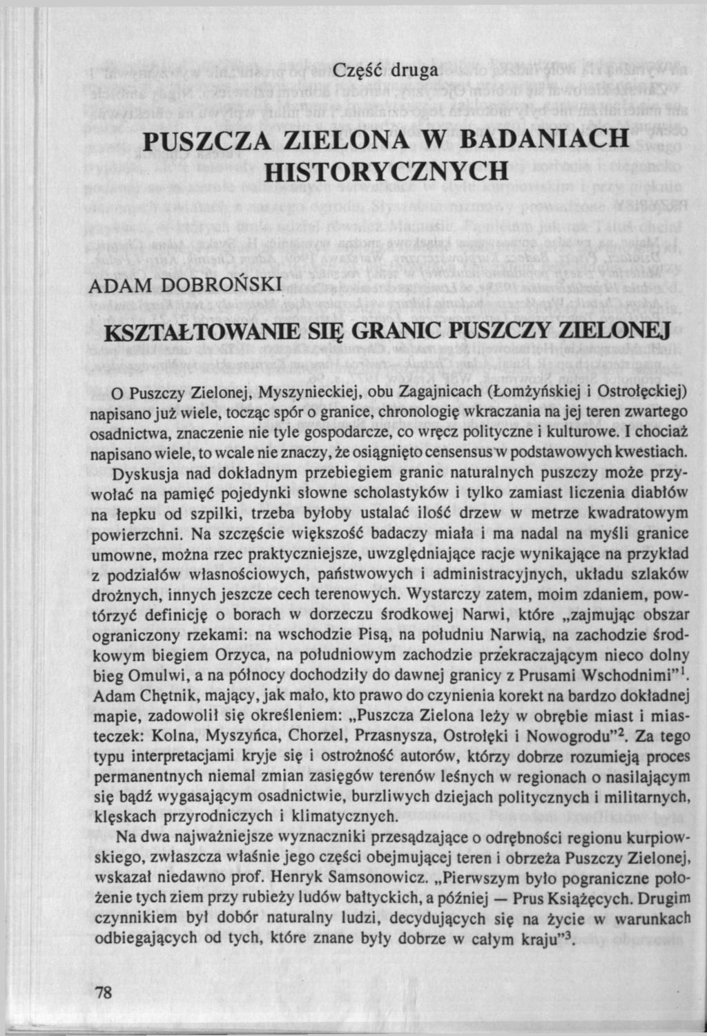 Część druga PUSZCZA ZIELONA W BADANIACH HISTORYCZNYCH ADAM DOBROŃSKI KSZTAŁTOWANIE SIĘ GRANIC PUSZCZY ZIELONEJ O Puszczy Zielonej, Myszynieckiej, obu Zagajnicach (Łomżyńskiej i Ostrołęckiej) napisano