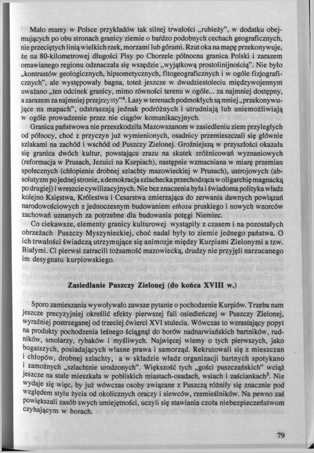 Mało mamy w Polsce przykładów tak silnej trwałości rubieży", w dodatku obejmujących po obu stronach granicy ziemie o bardzo podobnych cechach geograficznych, nie przeciętych I inią wielkich rzek,