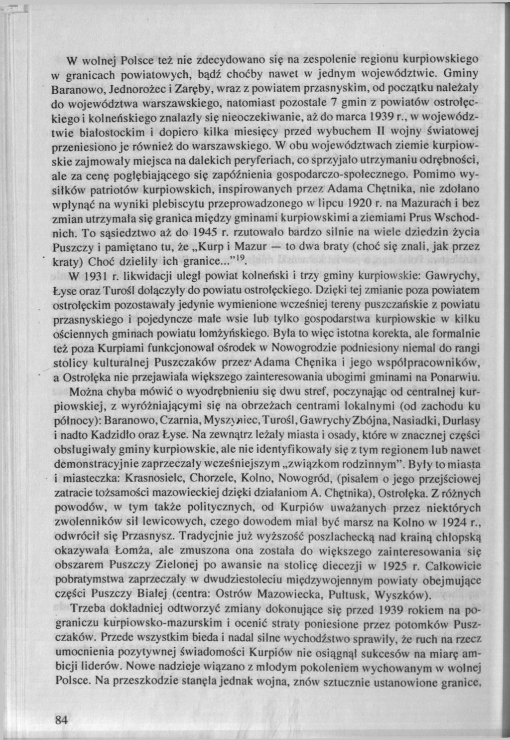 W wolnej Polsce też nie zdecydowano się na zespolenie regionu kurpiowskiego w granicach powiatowych, bądź choćby nawet w jednym województwie.