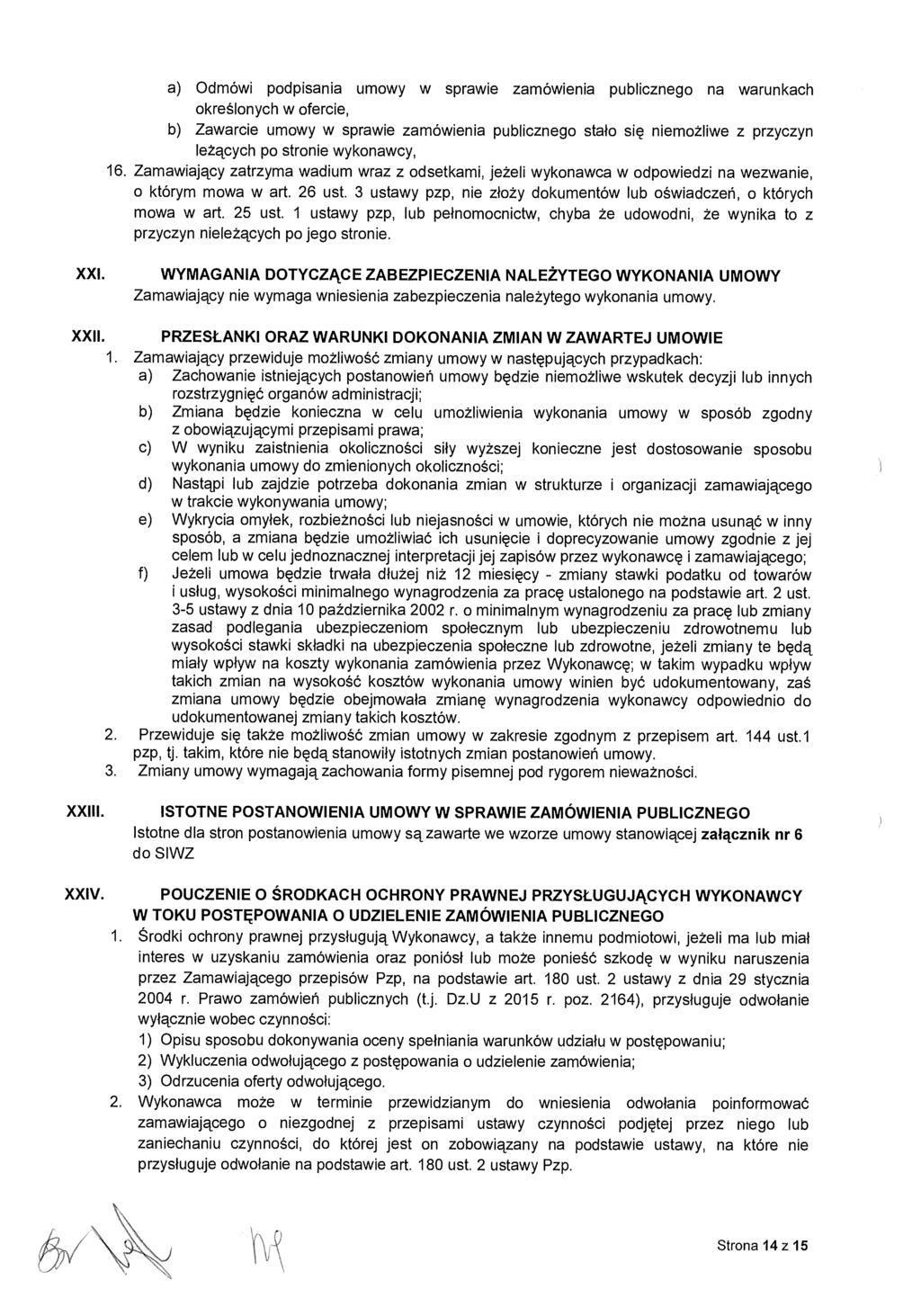 a) Odmówi podpisania umowy w sprawie zamówienia publicznego na warunkach określonych w ofercie, b) Zawarcie umowy w sprawie zamówienia publicznego sta ło się niemożliwe z przyczyn leżących po stronie