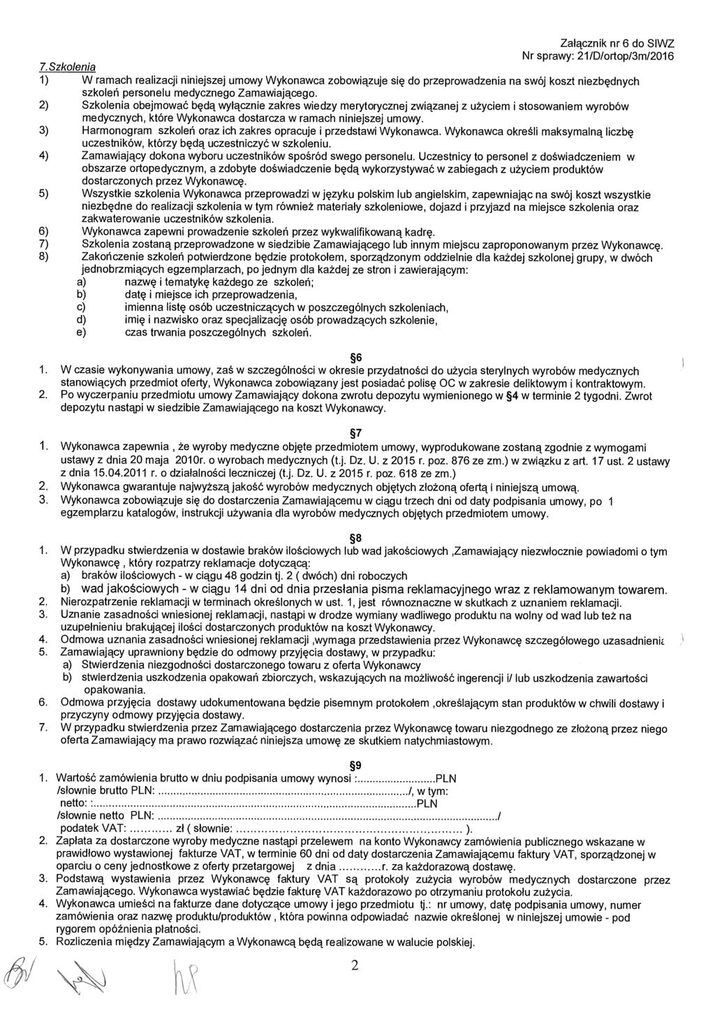 Załącznik nr 6 do SIWZ Nr sprawy: 21/D/ortop/3m/2016 7.