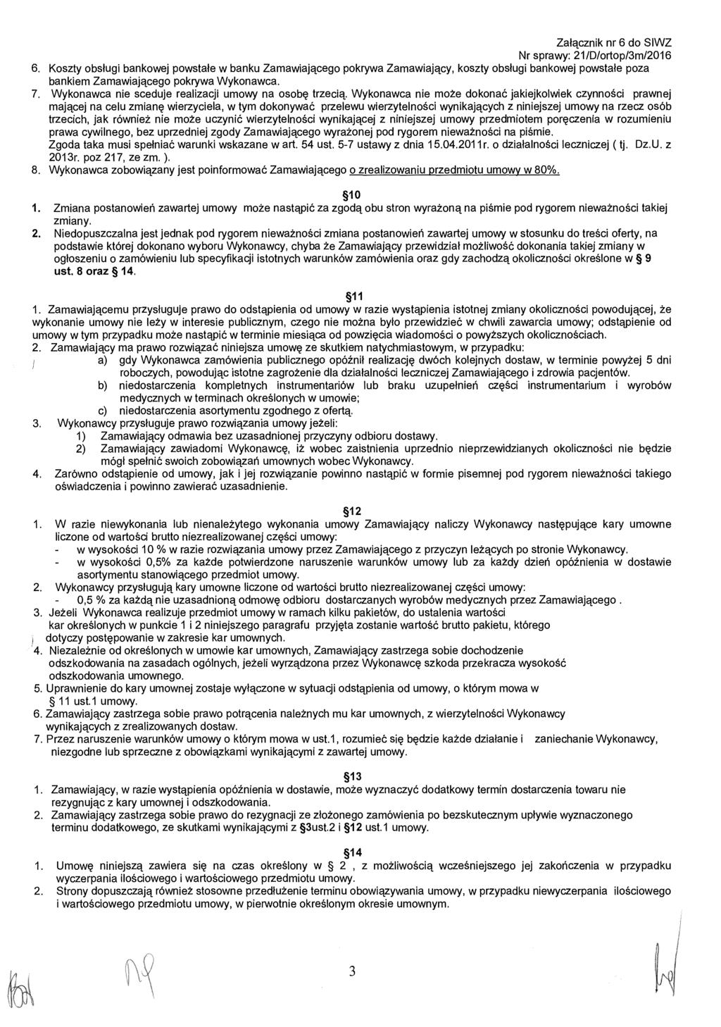 Załącznik nr 6 do SIWZ Nr sprawy: 21/D/ortop/3m/2016 6.